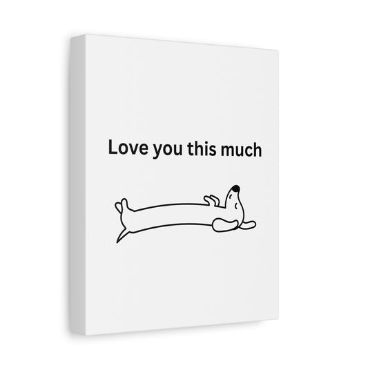 Adorable Dog Canvas Art - 'Love You This Much' Wall Decor, Pet Lover Gift, Home Decor, Cute Animal Art, Whimsical Wall Art