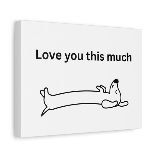 Adorable Dog Canvas Art - 'Love You This Much' Wall Decor, Pet Lover Gift, Home Decor, Cute Animal Art, Whimsical Wall Art